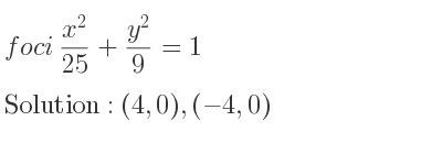 The foci (x^2}{25}+\frac{y^2)/9 =1 is (4,0),(-4,0)